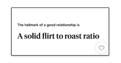 Replying to. . Flirt to roast ratio